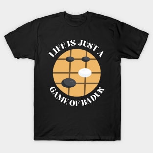 Life Is Just A Game Of Baduk T-Shirt